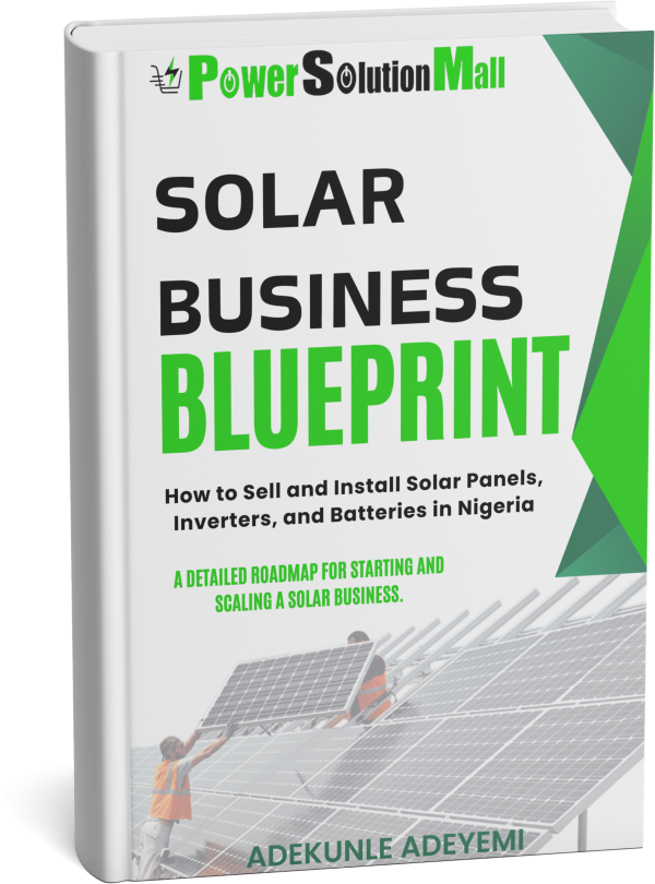 Solar Business Blueprint: How to Sell and Install Solar Panels, Inverters, and Batteries in Nigeria - A detailed roadmap for starting and scaling a solar business